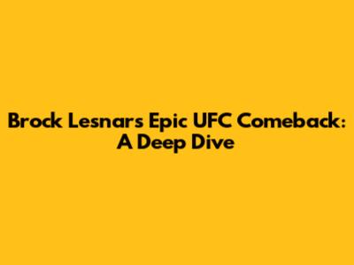 Brock Lesnar's Epic UFC Comeback: A Deep Dive
