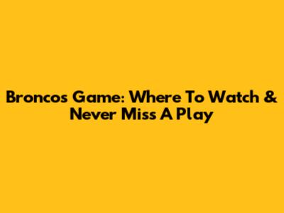 Broncos Game: Where To Watch & Never Miss A Play
