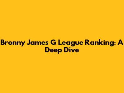Bronny James' G League Ranking: A Deep Dive
