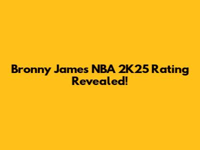 Bronny James' NBA 2K25 Rating Revealed!