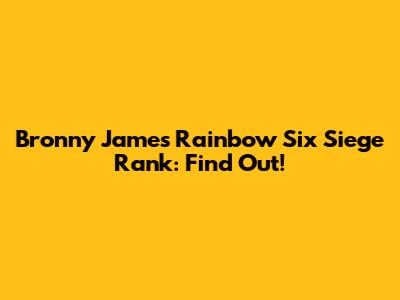 Bronny James' Rainbow Six Siege Rank: Find Out!