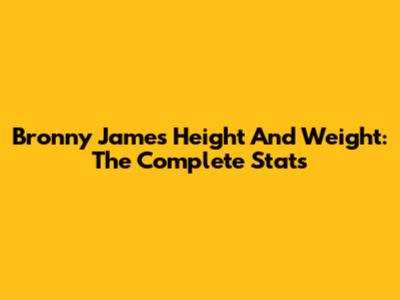 Bronny James Height And Weight: The Complete Stats