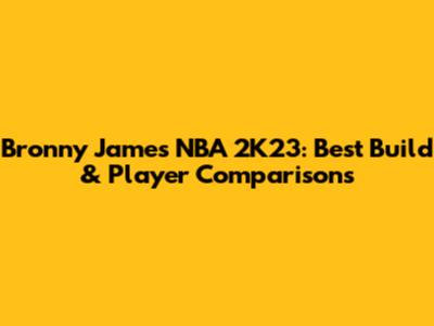 Bronny James NBA 2K23: Best Build & Player Comparisons