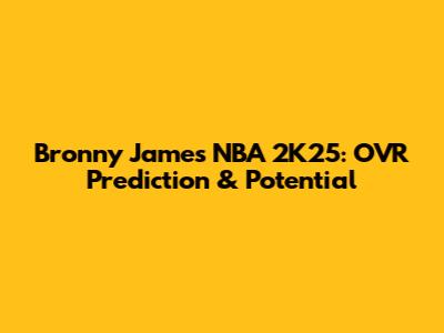 Bronny James NBA 2K25: OVR Prediction & Potential