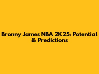 Bronny James NBA 2K25: Potential & Predictions