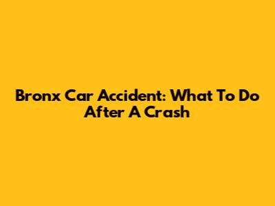 Bronx Car Accident: What To Do After A Crash