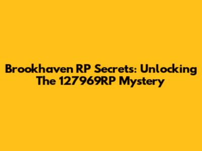 Brookhaven RP Secrets: Unlocking The 127969RP Mystery