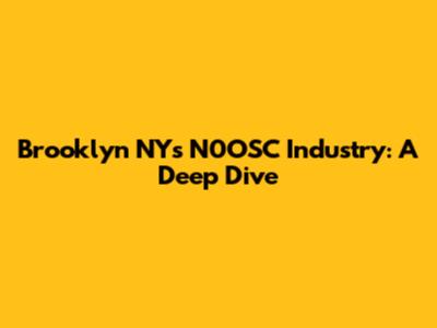Brooklyn NY's N0OSC Industry: A Deep Dive