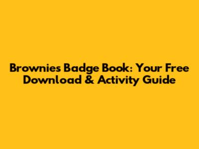 Brownies Badge Book: Your Free Download & Activity Guide