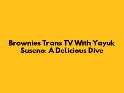 Brownies Trans TV With Yayuk Suseno: A Delicious Dive