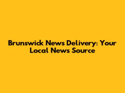Brunswick News Delivery: Your Local News Source