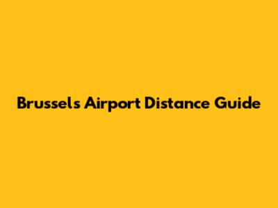Brussels Airport Distance Guide