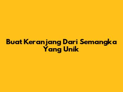 Buat Keranjang Dari Semangka Yang Unik