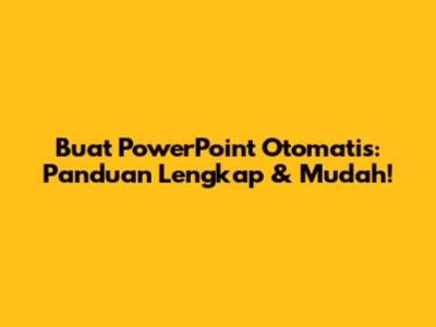 Buat PowerPoint Otomatis: Panduan Lengkap & Mudah!