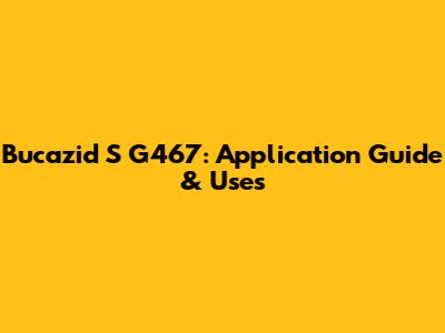 Bucazid S G467: Application Guide & Uses