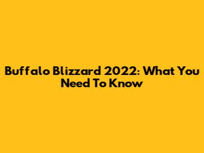 Buffalo Blizzard 2022: What You Need To Know