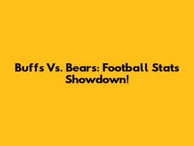 Buffs Vs. Bears: Football Stats Showdown!