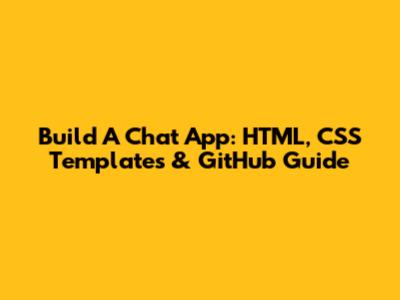 Build A Chat App: HTML, CSS Templates & GitHub Guide