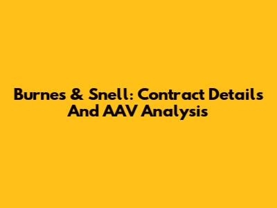 Burnes & Snell: Contract Details And AAV Analysis
