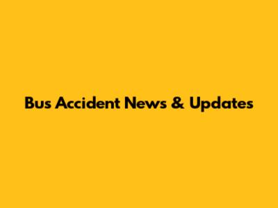 Bus Accident News & Updates