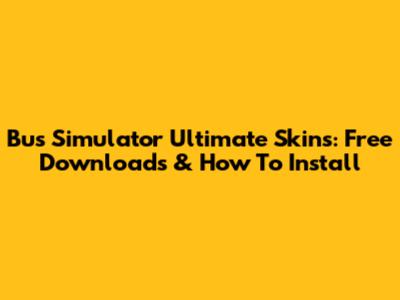 Bus Simulator Ultimate Skins: Free Downloads & How To Install