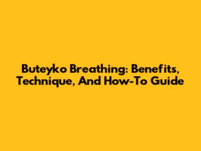 Buteyko Breathing: Benefits, Technique, And How-To Guide