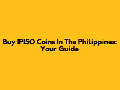 Buy IPISO Coins In The Philippines: Your Guide
