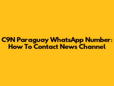 C9N Paraguay WhatsApp Number: How To Contact News Channel