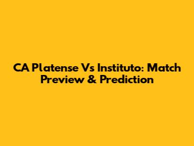CA Platense Vs Instituto: Match Preview & Prediction