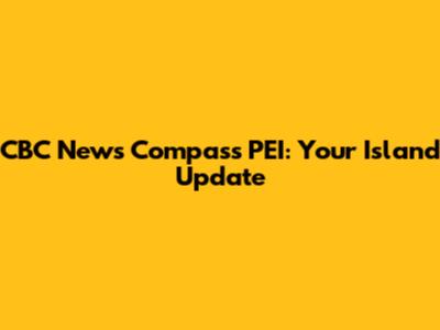 CBC News Compass PEI: Your Island Update