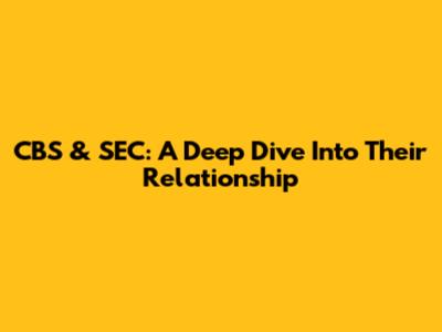 CBS & SEC: A Deep Dive Into Their Relationship