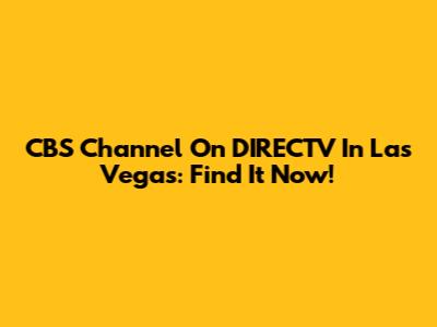 CBS Channel On DIRECTV In Las Vegas: Find It Now!
