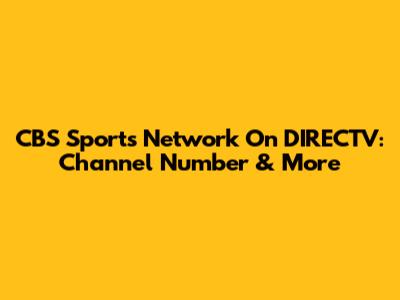 CBS Sports Network On DIRECTV: Channel Number & More