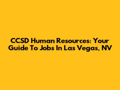 CCSD Human Resources: Your Guide To Jobs In Las Vegas, NV