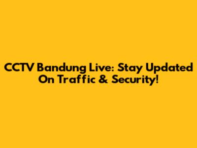 CCTV Bandung Live: Stay Updated On Traffic & Security!