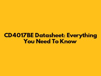 CD4017BE Datasheet: Everything You Need To Know