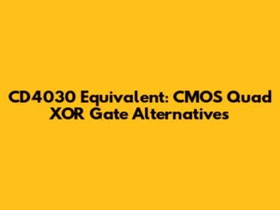 CD4030 Equivalent: CMOS Quad XOR Gate Alternatives