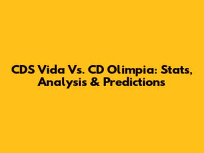CDS Vida Vs. CD Olimpia: Stats, Analysis & Predictions