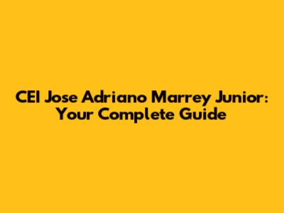 CEI Jose Adriano Marrey Junior: Your Complete Guide