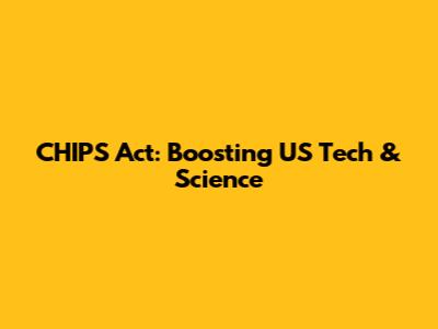 CHIPS Act: Boosting US Tech & Science