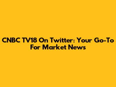 CNBC TV18 On Twitter: Your Go-To For Market News
