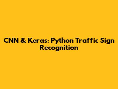 CNN & Keras: Python Traffic Sign Recognition