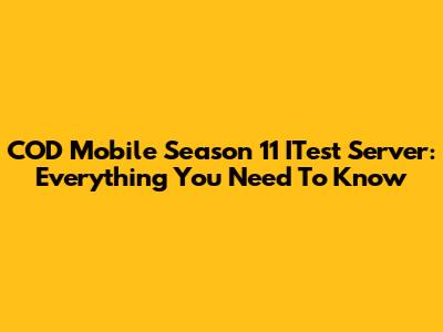 COD Mobile Season 11 ITest Server: Everything You Need To Know