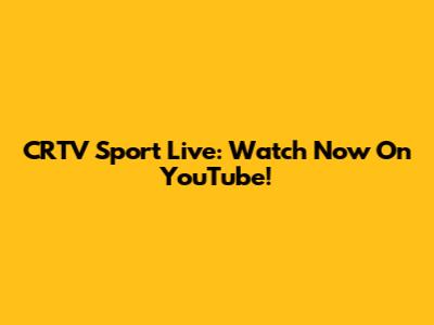 CRTV Sport Live: Watch Now On YouTube!