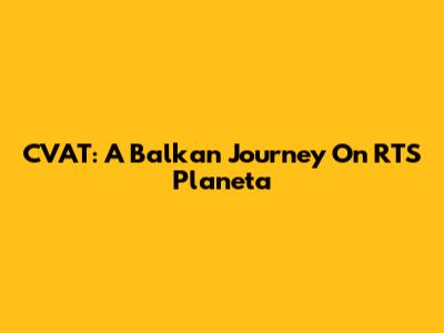 CVAT: A Balkan Journey On RTS Planeta
