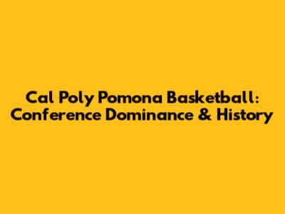 Cal Poly Pomona Basketball: Conference Dominance & History