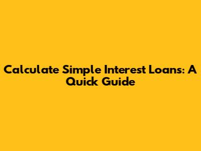 Calculate Simple Interest Loans: A Quick Guide