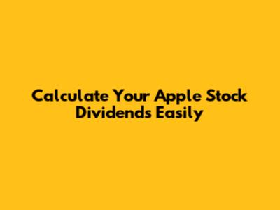 Calculate Your Apple Stock Dividends Easily