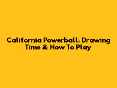 California Powerball: Drawing Time & How To Play