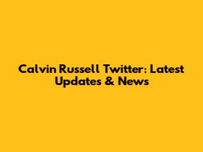 Calvin Russell Twitter: Latest Updates & News